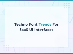 Techno Font Trends for Saas Ui Interfaces